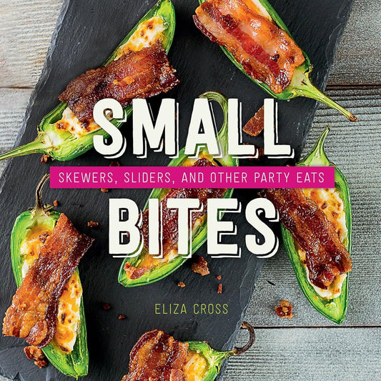 Small Bites: Skewers, Sliders, and Other Party Eats cover image