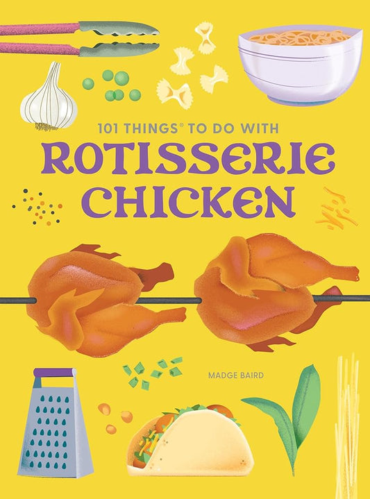 101 Things to Do With Rotisserie Chicken, new edition (101 Cookbooks) cover image