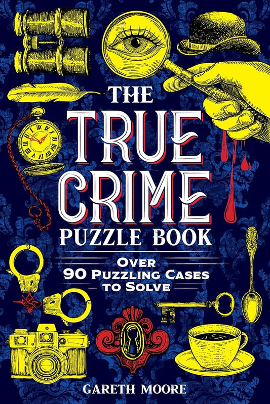 The True Crime Puzzle Book: Over 90 Puzzling Cases to Solve cover image