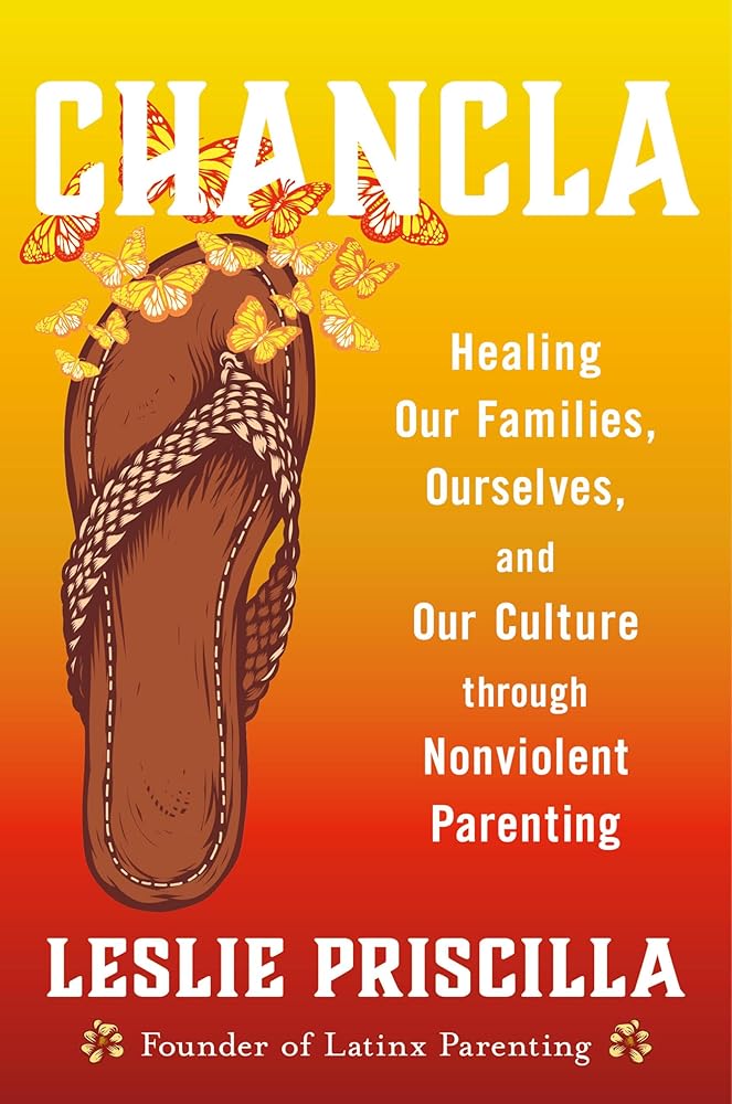 Chancla: Healing Our Families, Ourselves, and Our Culture through Nonviolent Parenting cover image