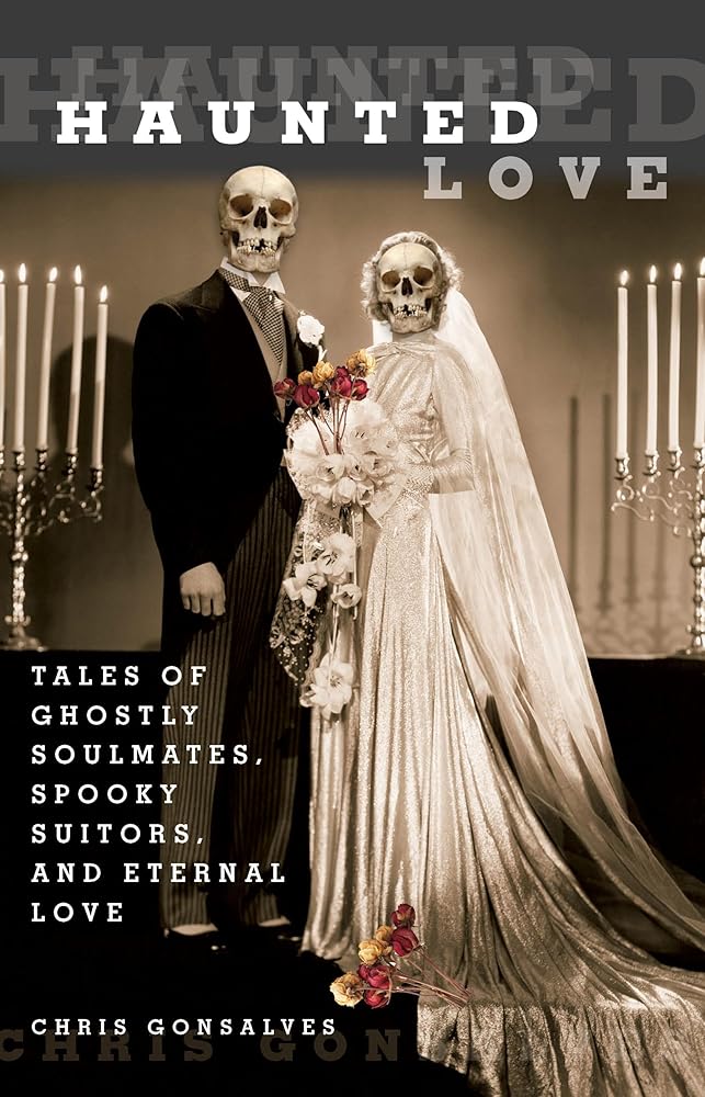 Haunted Love: Tales Of Ghostly Soulmates, Spooky Suitors, And Eternal Love cover image