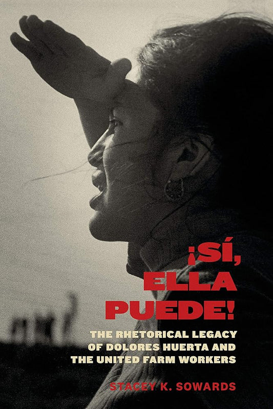 Sí, Ella Puede!: The Rhetorical Legacy of Dolores Huerta and the United Farm Workers cover image