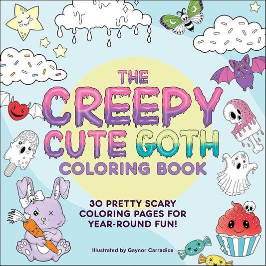 The Creepy Cute Goth Coloring Book: 30 Pretty Scary Coloring Pages for Year-Round Fun! (Creepy Cute Gift Series) cover image