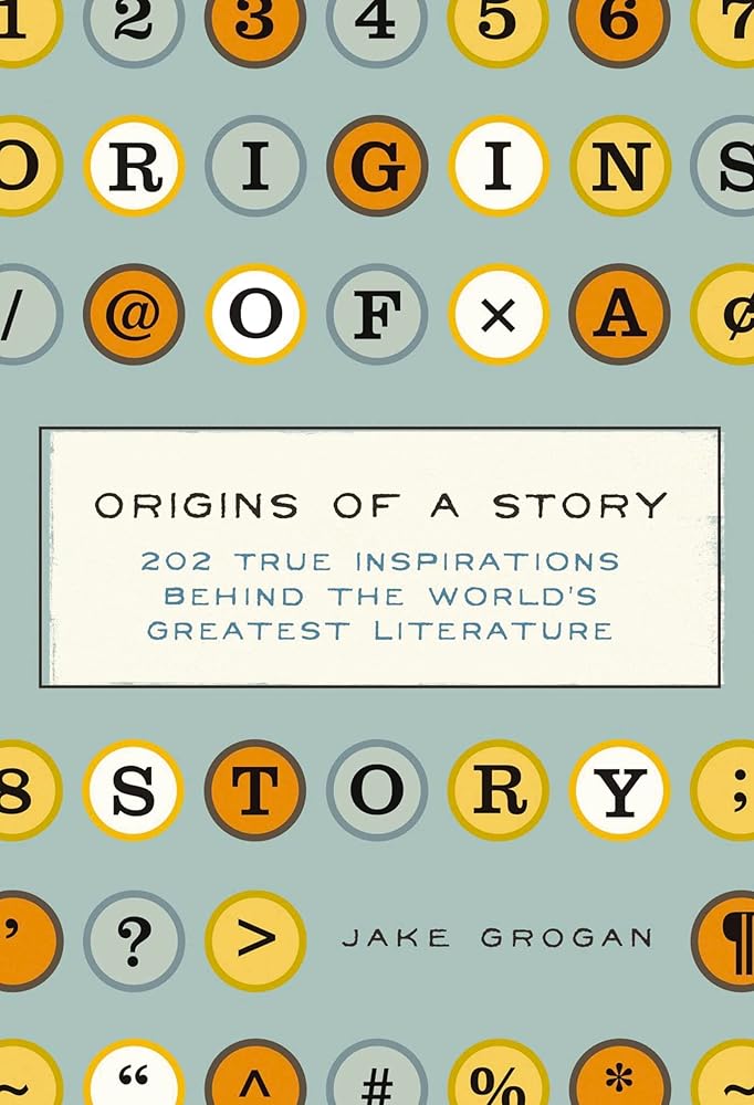 Origins of a Story: 202 true inspirations behind the world's greatest literature cover image