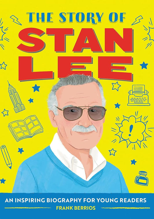 The Story of Stan Lee: An Inspiring Biography for Young Readers (The Story of Biographies) cover image